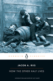 How the Other Half Lives by Jacob A. Riis, Lucy Sante, Lucy Sante, 9780140436792