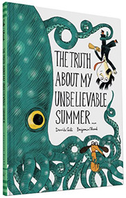 The Truth About My Unbelievable Summer . . . by Benjamin Chaud, Davide Cali, 9781452144832