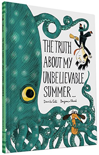 The Truth About My Unbelievable Summer . . . by Benjamin Chaud, Davide Cali, 9781452144832