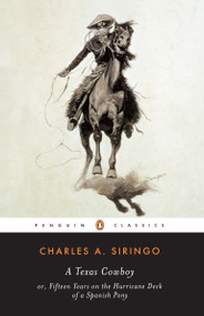 A Texas Cowboy (or, Fifteen Years on the Hurricane Deck of a Spanish Pony) by Charles A. Siringo, Richard W. Etulain, 9780140437515