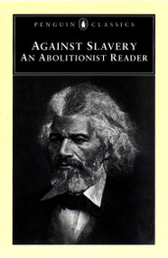 Against Slavery (An Abolitionist Reader) by Mason Lowance, Mason Lowance, 9780140437584