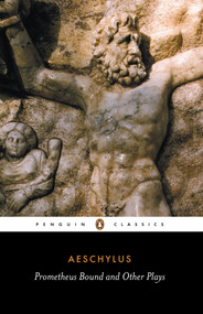Prometheus Bound and Other Plays (Prometheus Bound, The Suppliants, Seven Against Thebes, The Persians) by Aeschylus, Philip Vellacott, Philip Vellacott, Philip Vellacott, 9780140441123