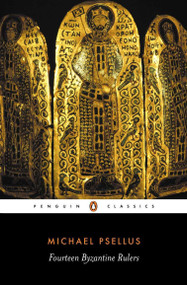 Fourteen Byzantine Rulers (The Chronographia of Michael Psellus) by Michael Psellus, E. R. A. Sewter, E. R. A. Sewter, 9780140441697