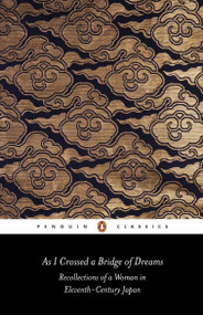 As I Crossed a Bridge of Dreams (Recollections of a Woman in Eleventh-Century Japan) by Lady Sarashina, Ivan Morris, Ivan Morris, 9780140442823
