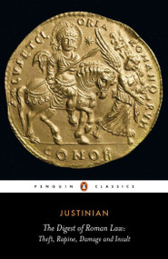 The Digest of Roman Law (Theft, Rapine, Damage and Insult) by Justinian, C. F. Kolbert, C. F. Kolbert, 9780140443431