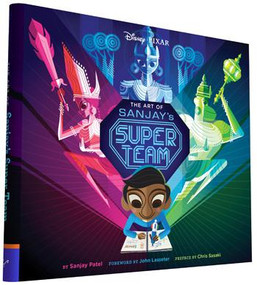 The Art of Sanjay's Super Team by Sanjay Patel, John Lasseter, Chris Sasaki, 9781452152066