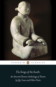 The Songs of the South (An Anthology of Ancient Chinese Poems by Qu Yuan and Other Poets) by Qu Yuan, Various, David Hawkes, David Hawkes, David Hawkes, 9780140443752