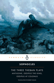 The Three Theban Plays (Antigone; Oedipus the King; Oedipus at Colonus) by Sophocles, Robert Fagles, Bernard Knox, Bernard Knox, 9780140444254