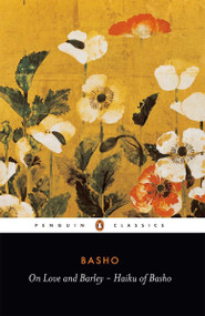 On Love and Barley (Haiku of Basho) by Matsuo Basho, Lucien Stryk, Lucien Stryk, 9780140444599