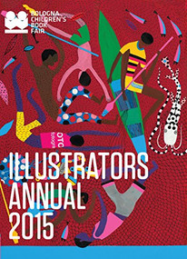 Illustrators Annual 2015 (Bologna Children's Book Fair) by Bologna Children's Book Fair, 9781452154398