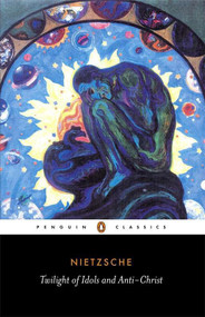 The Twilight of the Idols and the Anti-Christ (or How to Philosophize with a Hammer) by Friedrich Nietzsche, R. J. Hollingdale, Michael Tanner, Michael Tanner, 9780140445145