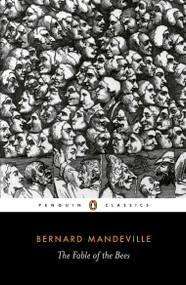 The Fable of the Bees (Or Private Vices, Publick Benefits) by Bernard Mandeville, Phillip Harth, Phillip Harth, 9780140445411