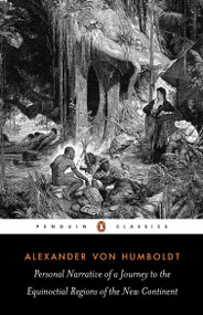 Personal Narrative of a Journey to the Equinoctial Regions of the New Continent (Abridged Edition) by Alexander von Humboldt, Jason Wilson, Jason Wilson, Jason Wilson, Malcolm Nicolson, 9780140445534