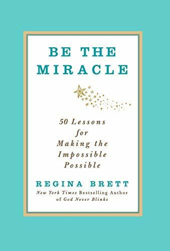 Be the Miracle (50 Lessons for Making the Impossible Possible) - 9781455500338 by Regina Brett, 9781455500338