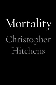 Mortality by Christopher Hitchens, 9781455502752