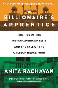 The Billionaire's Apprentice (The Rise of The Indian-American Elite and The Fall of The Galleon Hedge Fund) by Anita Raghavan, 9781455504015