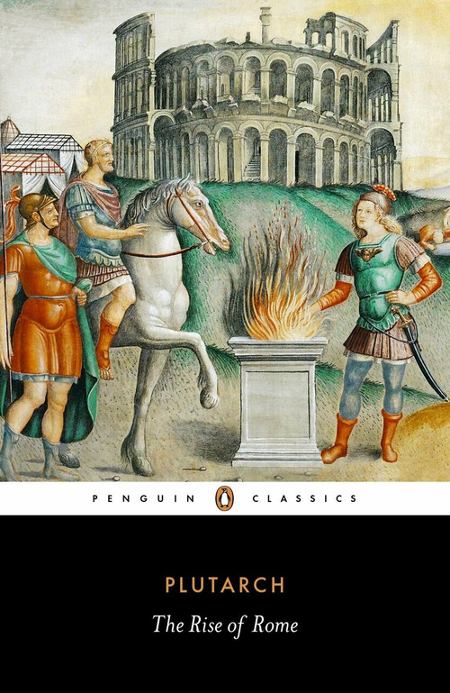 The Rise of Rome by Plutarch, Ian Scott-Kilvert, Christopher Pelling, Jeffrey Tatum, Jeffrey Tatum, 9780140449754