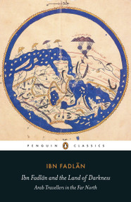 Ibn Fadlan and the Land of Darkness (Arab Travellers in the Far North) by Ibn Fadlan, Paul Lunde, Paul Lunde, Caroline Stone, Caroline Stone, 9780140455076