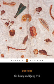 On Living and Dying Well by Marcus Tullius Cicero, Thomas Habinek, Thomas Habinek, Thomas Habinek, 9780140455564