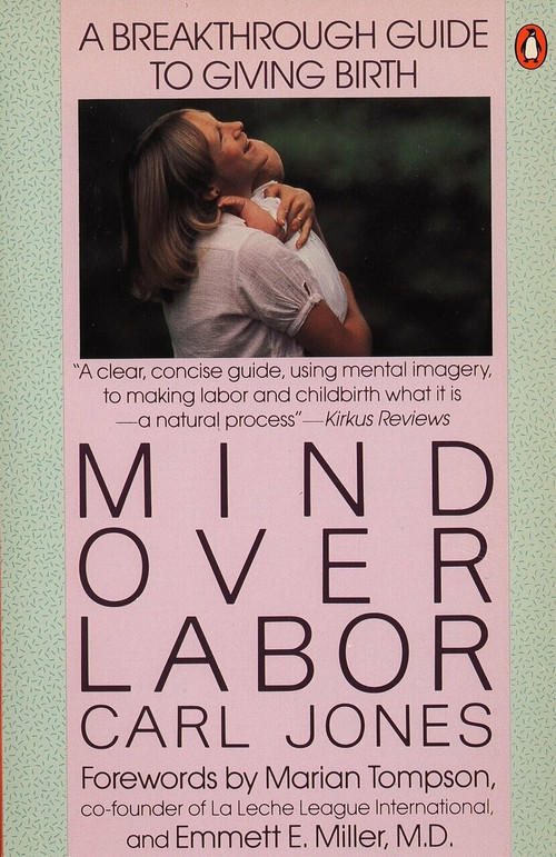 Mind over Labor (A Breakthrough Guide to Giving Birth) by Carl Jones, Marian Tompson, Emmett E. Miller, 9780140467628