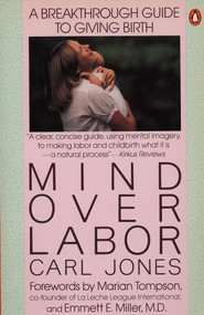 Mind over Labor (A Breakthrough Guide to Giving Birth) by Carl Jones, Marian Tompson, Emmett E. Miller, 9780140467628