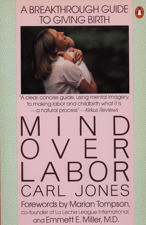 Mind over Labor (A Breakthrough Guide to Giving Birth) by Carl Jones, Marian Tompson, Emmett E. Miller, 9780140467628