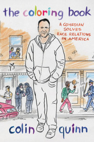 The Coloring Book (A Comedian Solves Race Relations in America) by Colin Quinn, 9781455507597