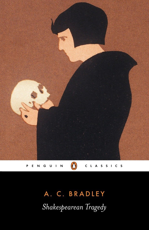 Shakespearean Tragedy (Lectures on Hamlet, Othello, King Lear, and Macbeth) by A. C. Bradley, John Bayley, 9780140530193