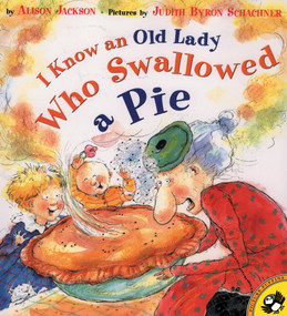 I Know an Old Lady Who Swallowed a Pie by Alison Jackson, Judy Schachner, 9780140565959