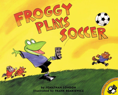 Froggy Plays Soccer by Jonathan London, Frank Remkiewicz, 9780140568097