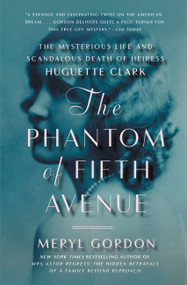 The Phantom of Fifth Avenue (The Mysterious Life and Scandalous Death of Heiress Huguette Clark) - 9781455512652 by Meryl Gordon, 9781455512652