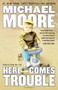 Here Comes Trouble (Stories from My Life) - 9781455513079 by Michael Moore, 9781455513079