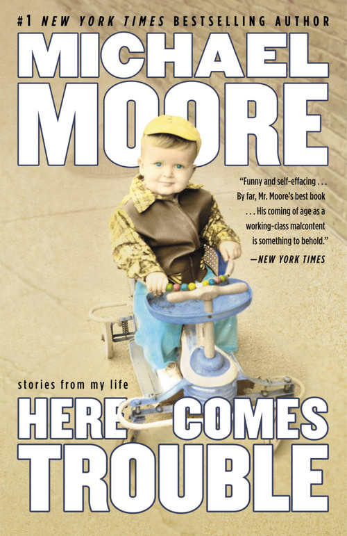 Here Comes Trouble (Stories from My Life) - 9781455513079 by Michael Moore, 9781455513079