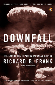 Downfall (The End of the Imperial Japanese Empire) by Richard B. Frank, 9780141001463