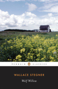 Wolf Willow (A History, a Story, and a Memory of the Last Plains Frontier) by Wallace Stegner, Page Stegner, 9780141185019