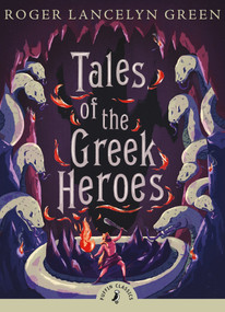 Tales of the Greek Heroes by Roger Lancelyn Green, Rick Riordan, 9780141325286
