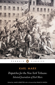 Dispatches for the New York Tribune (Selected Journalism of Karl Marx) by Karl Marx, James Ledbetter, Francis Wheen, 9780141441924