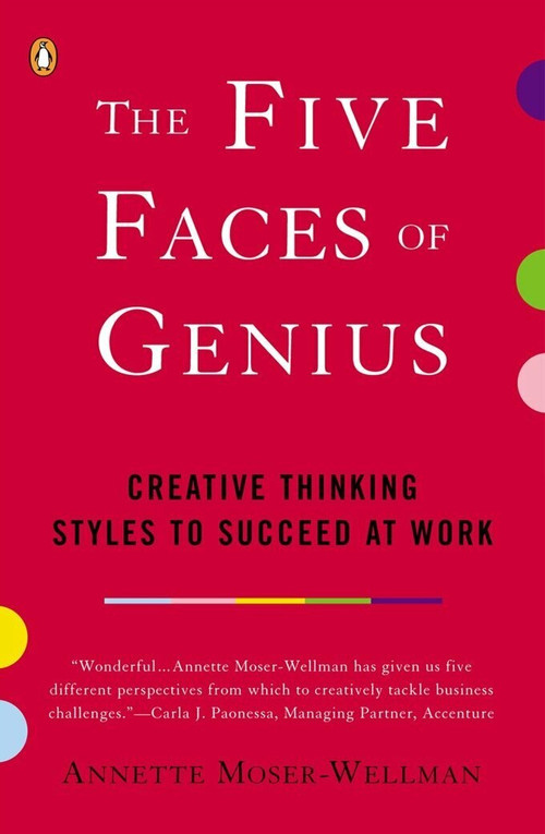 The Five Faces of Genius (Creative Thinking Styles to Succeed at Work) by Annette Moser-Wellman, 9780142000359