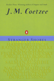 Stranger Shores (Literary Essays) by J. M. Coetzee, 9780142001370