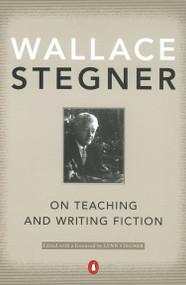 On Teaching and Writing Fiction by Wallace Stegner, Lynn Stegner, Lynn Stegner, 9780142001479