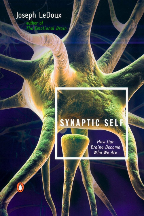 Synaptic Self (How Our Brains Become Who We Are) by Joseph LeDoux, 9780142001783