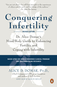 Conquering Infertility (Dr. Alice Domar's Mind/Body Guide to Enhancing Fertility and Coping with Infertility) by Alice D. Domar, Alice Lesch Kelly, 9780142002018