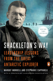 Shackleton's Way (Leadership Lessons from the Great Antarctic Explorer) by Margot Morrell, Stephanie Capparell, Alexandra Shackleton, 9780142002360