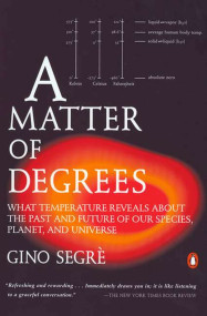 A Matter of Degrees (What Temperature Reveals about the Past and Future of Our Species, Planet, and Universe) by Gino Segre, 9780142002780