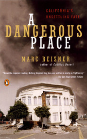 A Dangerous Place (California's Unsettling Fate) by Marc Reisner, 9780142003831