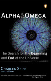 Alpha and Omega (The Search for the Beginning and End of the Universe) by Charles Seife, 9780142004463