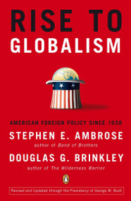 Rise to Globalism (American Foreign Policy Since 1938, Ninth Revised Edition) by Stephen E. Ambrose, Douglas G. Brinkley, Douglas G. Brinkley, 9780142004944