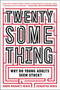 Twentysomething (Why Do Young Adults Seem Stuck?) by Samantha Henig, Robin Marantz Henig, 9780142180341