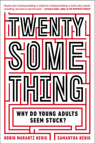 Twentysomething (Why Do Young Adults Seem Stuck?) by Samantha Henig, Robin Marantz Henig, 9780142180341