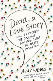 Data, a Love Story (How I Cracked the Online Dating Code to Meet My Match) by Amy Webb, 9780142180457